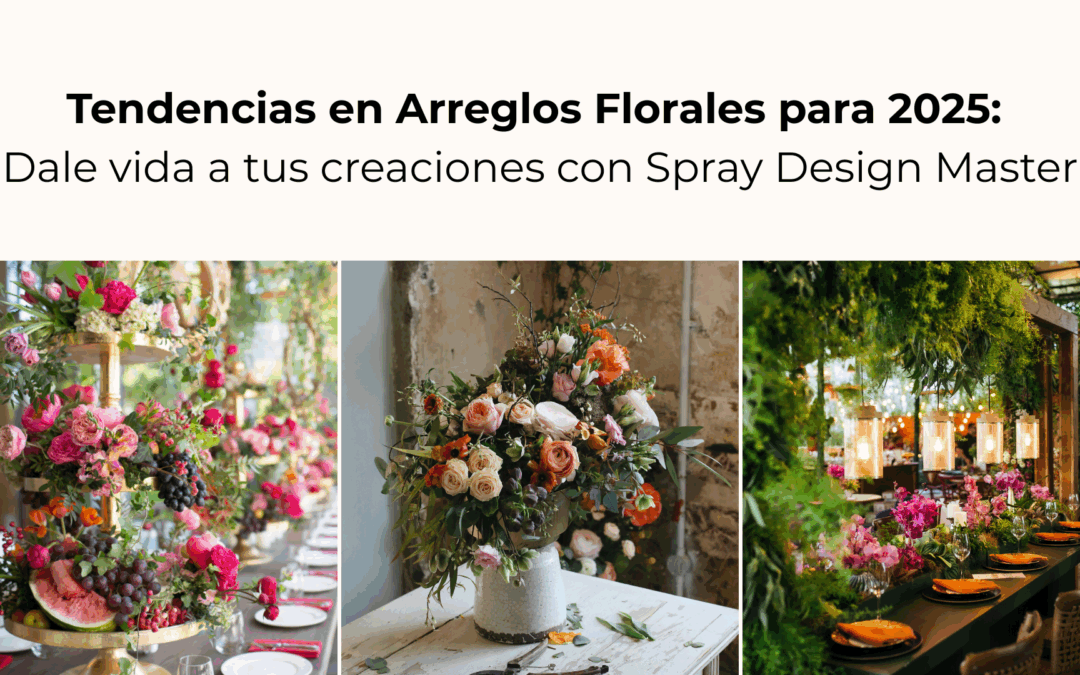 Tendencias en Arreglos Florales para 2025: Dale vida a tus creaciones con Spray Design Master